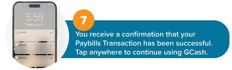 7. You receive a confirmation that your Paybills Transaction has been successful. Tap anywhere to continue using GCash.
